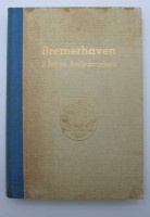 Auktion 334 / Los 3024 <br>Bremerhaven 5 Jahre  Aufbauarbeit - Ein Zeitdokument von 1948 bis 1952, einige Seiten eingerissen