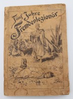 Auktion 344 / Los 7016 <br>Franz Kull, Fünf Jahre Fremdenlegionär-Selbsterlebtes während meiner 5 Jährigen Dienstzeit, um 1920, Paperback, Alters-u. Gebrauchsspuren (Rückendeckel fehlt)