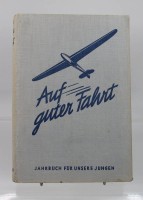 Auktion 365 / Los 3023 <br>Auf gute Fahrt-Ein Jahrbuch für unsere Jungen, um 1935
