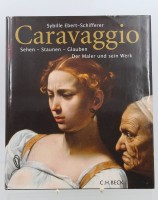 Auktion 368<br>Caravaggio: Sehen - Staunen - Glauben - Der Maler und sein Werk, Sybille Ebert-Schifferer,