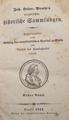 Auktion 371<br>Vermischte historische Sammlungen. Herausgegeben unter Leitung des vaterländischen Vereins zu Stade zum Vortheil des Krankenhauses daselbst,  PRATJE, Joh(ann) Heinr(ich), 3. Auflage, 1842/44/45, 3 Bände [1]